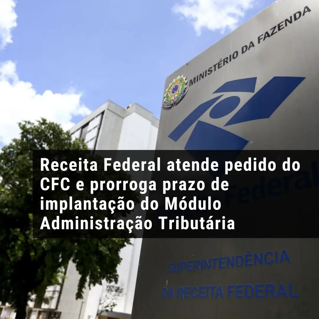 Receita Federal atende pedido do CFC e prorroga prazo de implantação do Módulo Administração Tributária