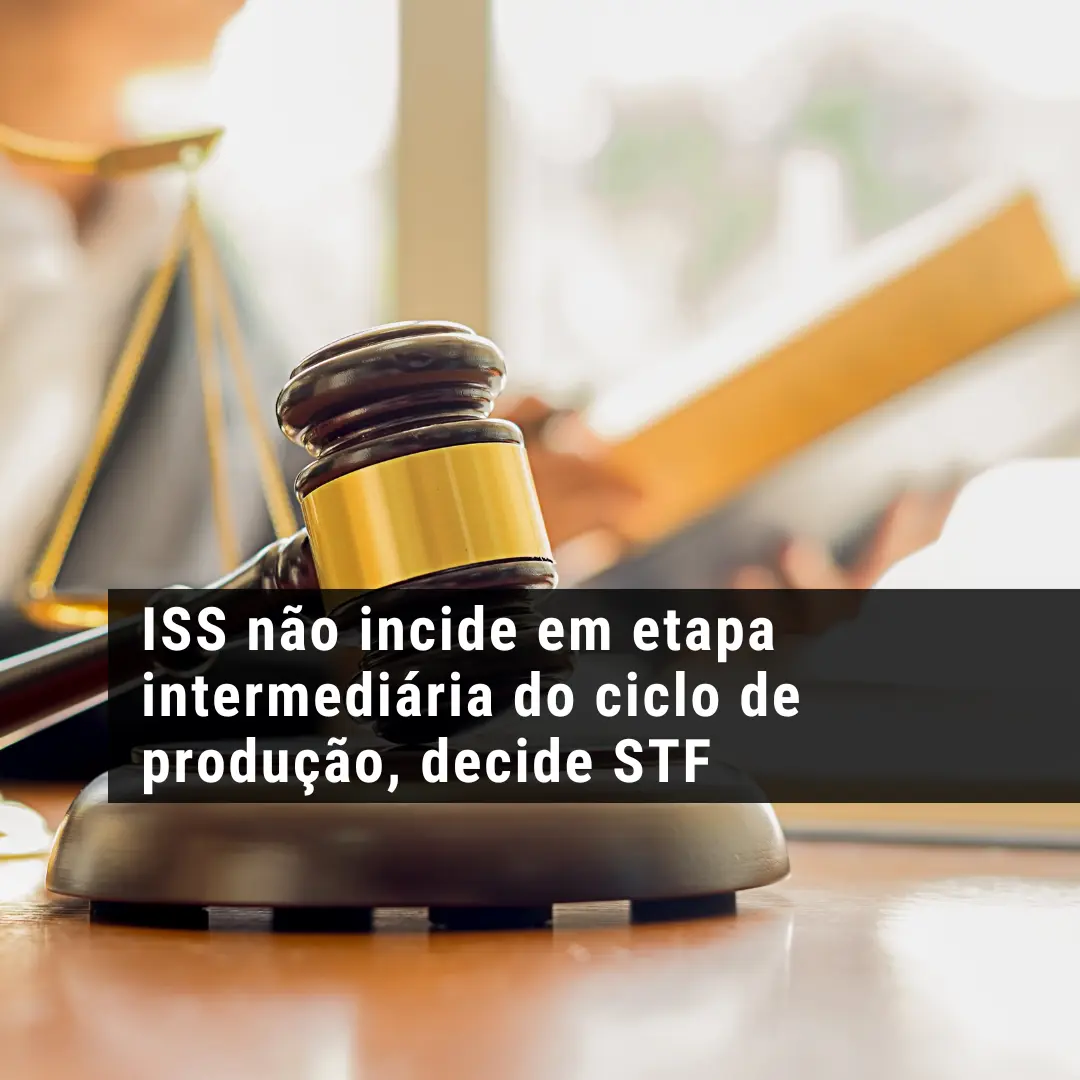 ISS não incide em etapa intermediária do ciclo de produção, decide STF