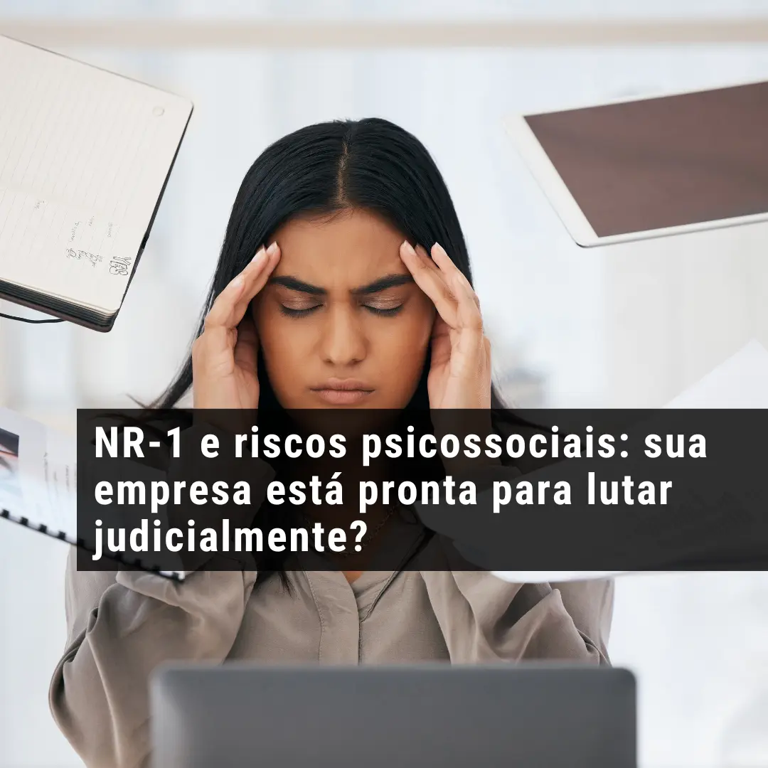 NR-1 e riscos psicossociais: sua empresa está pronta para lutar judicialmente?