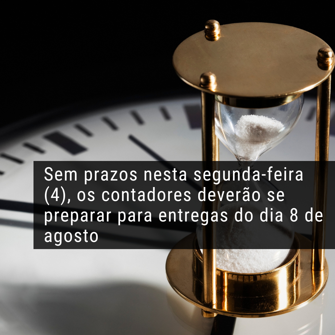 Sem prazos nesta segunda-feira (4), os contadores deverão se preparar para entregas do dia 8 de agosto