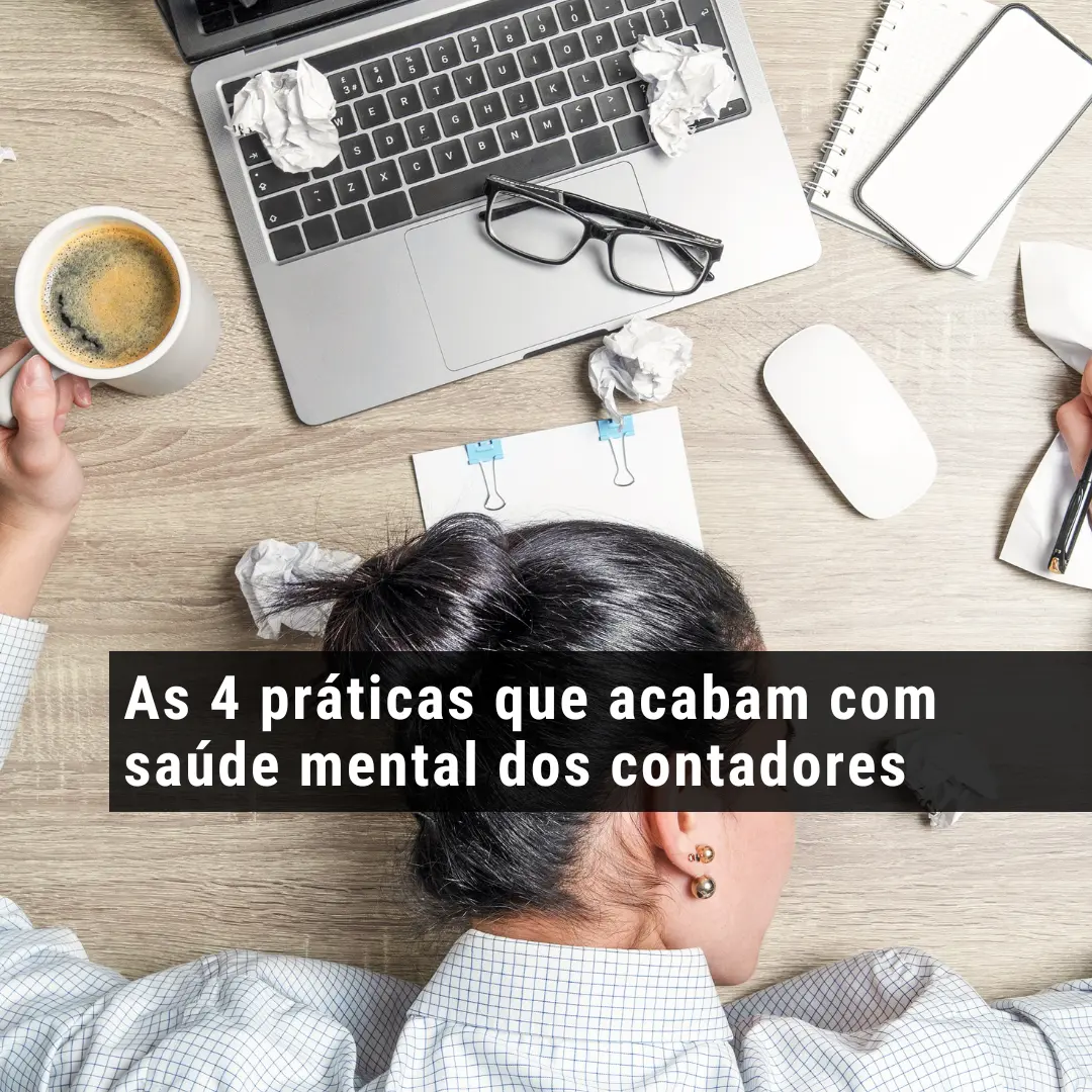 As 4 práticas que acabam com saúde mental dos contadores