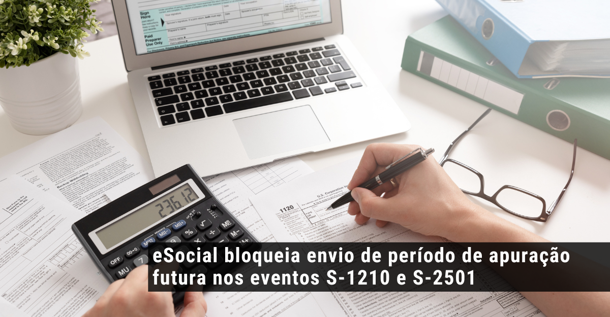 eSocial bloqueia envio de período de apuração futura nos eventos S-1210 e S-2501