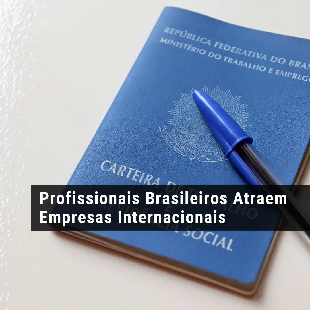 Profissionais Brasileiros Atraem Empresas Internacionais